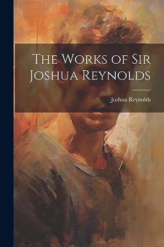 The Works of Sir Joshua Reynolds