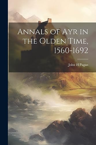 Annals of Ayr in the Olden Time, 1560-1692
