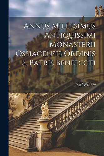 Annus Millesimus Antiquissimi Monasterii Ossiacensis Ordinis S. Patris Benedicti