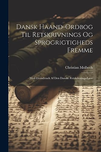 Dansk Haand-Ordbog Til Retskrivnings Og Sprogrigtigheds Fremme