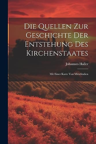 Die Quellen Zur Geschichte Der Entstehung Des Kirchenstaates