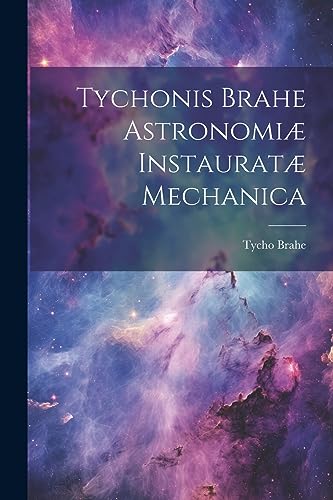Tychonis Brahe Astronomiae instauratae mechanica
