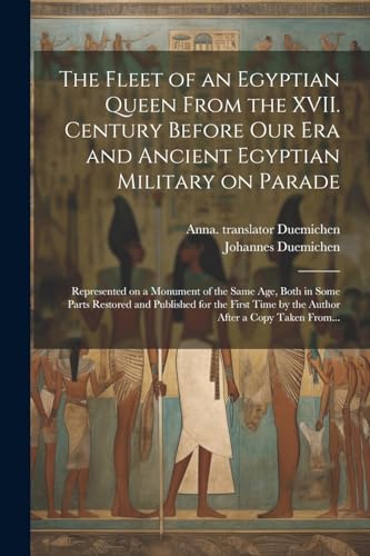 The Fleet of an Egyptian Queen From the XVII. Century Before Our Era and Ancient Egyptian Military on Parade