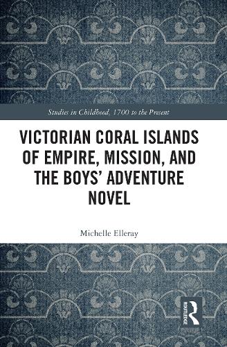 Victorian Coral Islands of Empire, Mission, and the Boys Adventure Novel