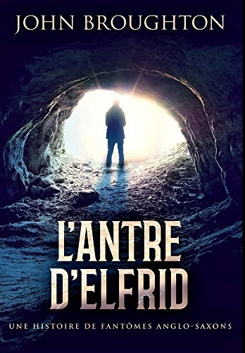 L'Antre D'Elfrid - Une Histoire De Fantomes Anglo-Saxons