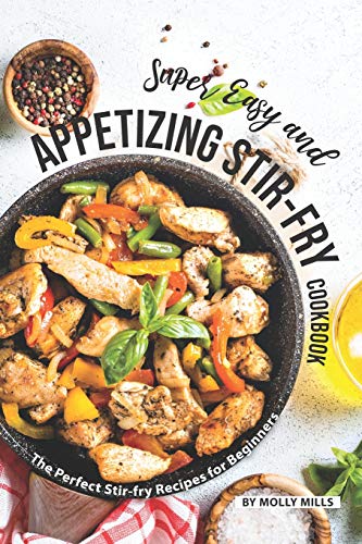 Super Easy and Appetizing Stir-fry Cookbook