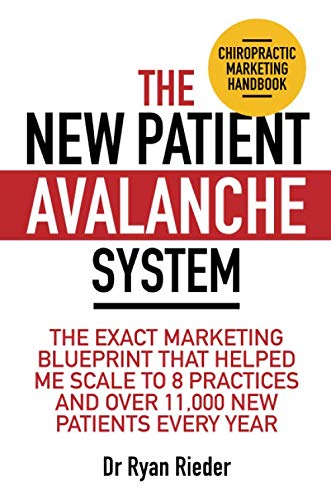 The New Patient Avalanche System: The exact marketing blueprint that helped me scale to 8 practices and over 11,000 new patients every year