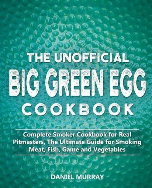 The Unofficial Big Green Egg Cookbook
