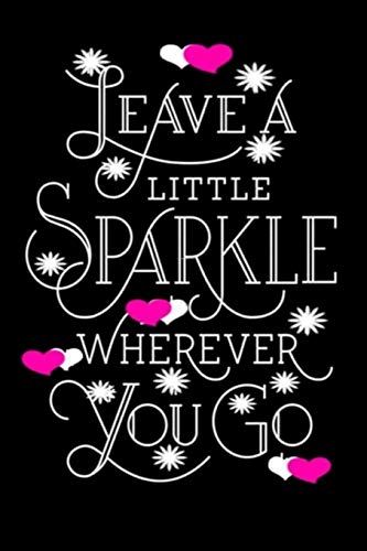 Leave A Little Sparkle Wherever You Go
