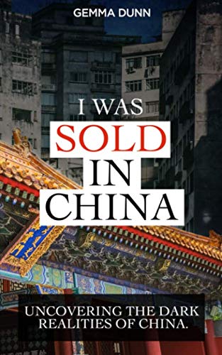 I Was Sold in China: Uncovering The Dark Realities Of China