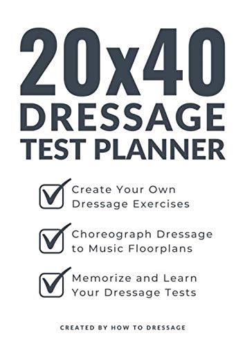 20x40 Dressage Test Planner: Create Your Own Dressage Exercises, Choreograph Dressage to Music Floorplans, and Learn Your Dressage Tests