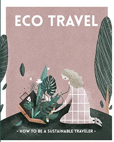 ECO TRAVEL. How to be a sustainable traveler.