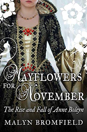Mayflowers for November: The Rise and Fall of Anne Boleyn