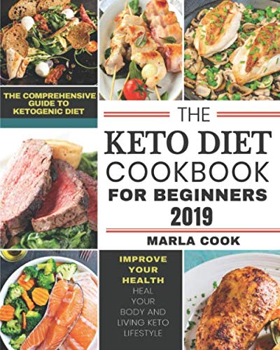 The Keto Diet Cookbook For Beginners 2019: 2.The Comprehensive Guide to Ketogenic Diet to Improve Your Health, Heal Your Body and Living Keto Lifestyle (28-Day Meal Plan Included)