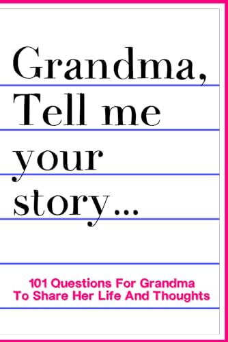 Grandma Tell Me Your Story 101 Questions For Grandma To Share Her Life And Thoughts