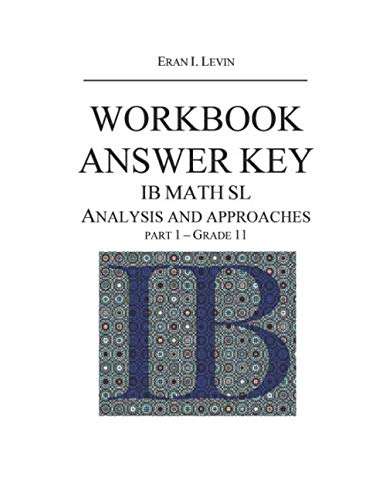 WORKBOOK ANSWER KEY IB MATH SL ANALYSIS AND APPROACHES PART 1 - GRADE 11
