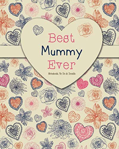 Best Mummy Ever - Notebook, to Do and Doodles : A Beautiful Notebook Gift for Mummy - Lined Notebook, Journal, to Do, Planner
