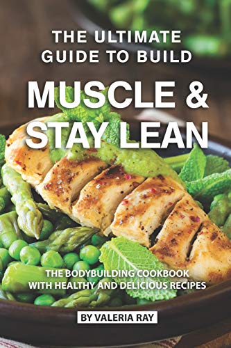 The Ultimate Guide to Build Muscle & Stay Lean
