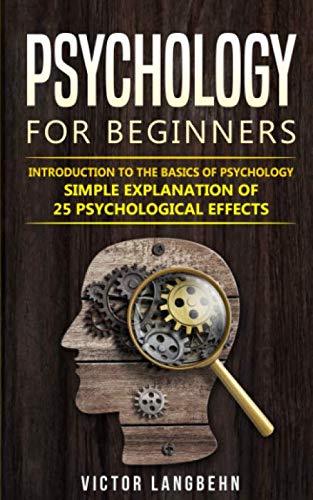 Psychology for Beginners: Introduction to the Basics of Psychology - Simple Explanation of 25 psychological Effects