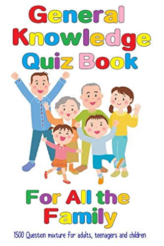 General Knowledge Quiz Book For All the Family: 1500 Question mixture for adults, teenagers and children