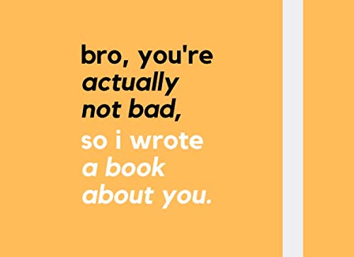 bro, you're actually not bad, so i wrote a book about you.: A Fill In The Blank Book - Prompts About What I Love About My Brother For Birthdays or Christmas
