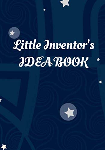 Little Inventor's Idea Book: Invention Notebook for Kids