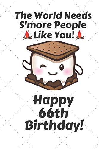 The world needs s'more people like you Happy 66th Birthday