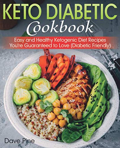 Keto Diabetic Cookbook: Easy and Healthy Ketogenic Diet Recipes You're Guaranteed to Love (Diabetic Friendly)