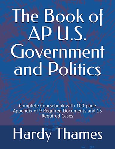 The Book of AP U.S. Government and Politics: Complete Coursebook with 100-page Appendix of 9 Required Documents and 15 Required Cases
