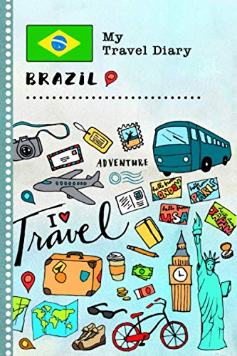 Brazil My Travel Diary: Kids Guided Journey Log Book 6x9 - Record Tracker Book For Writing, Sketching, Gratitude Prompt - Vacation Activities Memories Keepsake Journal - Girls Boys Traveling Notebook
