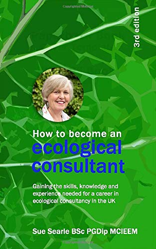 How to become an ecological consultant: Gaining the skills, knowledge and experience needed for a career in ecological consultancy in the UK