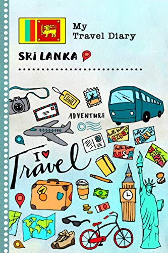 Sri Lanka My Travel Diary: Kids Guided Journey Log Book 6x9 - Record Tracker Book For Writing, Sketching, Gratitude Prompt - Vacation Activities ... Journal - Girls Boys Traveling Notebook