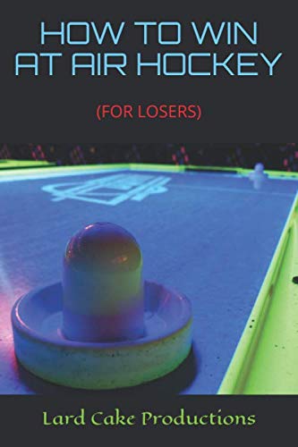 HOW TO WIN AT AIR HOCKEY: (FOR LOSERS)