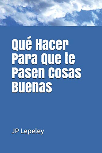 Que Hacer Para Que te Pasen Cosas Buenas
