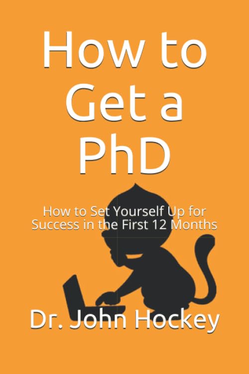 How to Get a PhD: How to Set Yourself Up for Success in the First 12 Months (PhD 101 Series)