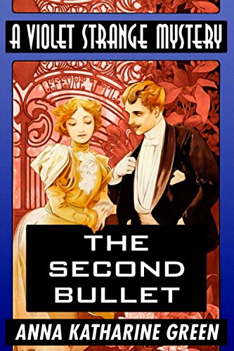 The Second Bullet by Anna Katharine Green: Super Large Print Edition of the Classic Violet Strange Mystery Specially Designed for Low Vision Readers with a Giant Easy to Read Font