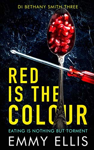 Red is the Colour: EATING IS NOTHING BUT TORMENT (DI Bethany Smith)