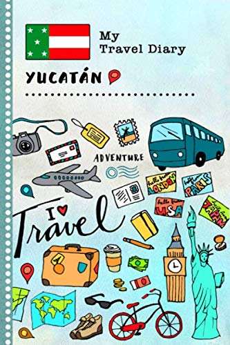 Yucatán My Travel Diary: Kids Guided Journey Log Book 6x9 - Record Tracker Book For Writing, Sketching, Gratitude Prompt - Vacation Activities Keepsake Journal - Girls Boys Traveling Notebook