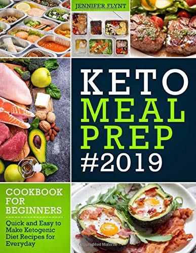 Keto Meal Prep 2019 Cookbook For Beginners: Quick and Easy to Make Ketogenic Diet Recipes for Everyday (Keto Diet Cookbook)