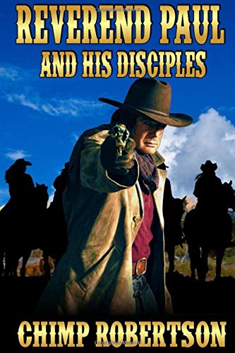 Reverend Paul's Disciples : A Western Adventure from the Author of Jake Branigan - Outlaw Hunter