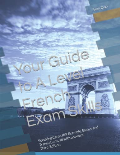 Your Guide to A Level French Exam Skills: Speaking Cards,IRP Example, Essays and Translations, all with answers.