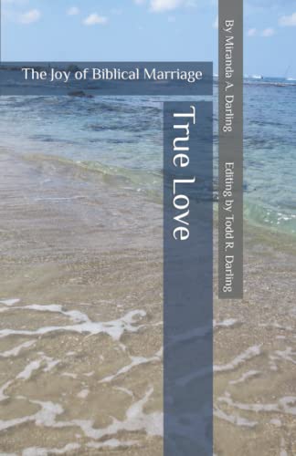 True Love: The Joy of Biblical Marriage