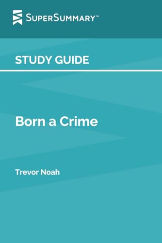 Study Guide: Born a Crime by Trevor Noah (SuperSummary)