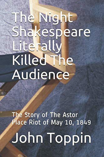 The Night Shakespeare Literally Killed The Audience: The Story of The Astor Place Riot of May 10, 1849