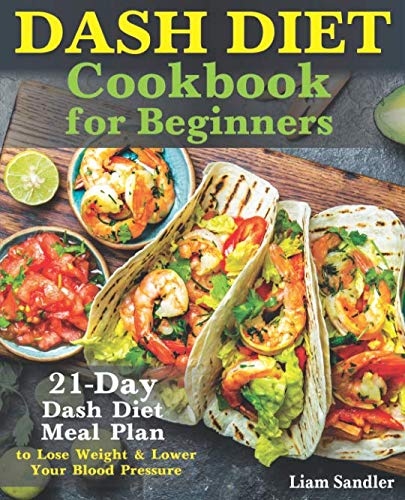 Dash Diet Cookbook for Beginners: 21-Day Dash
