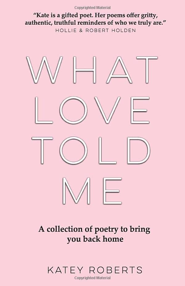 What Love Told Me: A Collection of Poetry to Bring You Back Home
