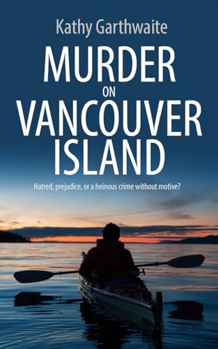 MURDER ON VANCOUVER ISLAND: Hatred, prejudice, or a heinous crime without motive? (Detective William Gibson)