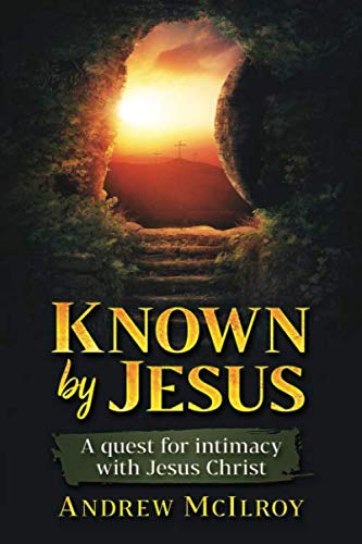 Known by Jesus: A quest for intimacy with Jesus Christ