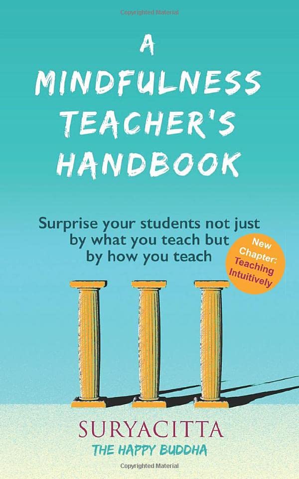 A Mindfulness Teacher's Handbook: Surprise your students not just by what you teach but by how you teach