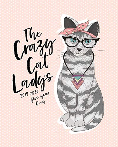 Crazy Cat Lady's 2019 - 2023 Five Year Diary : The Cat Lover's Month to View Calendar, Schedule Planner and Appointment Diary (UK Edition)